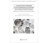 L'obligation d'extrader ou de poursuivre les auteurs des crimes internationaux - Combler les lacunes
