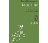 Lobo le loup Ernest Thompson Seton (Auteur), Bertrand Fillaudeau (Traduction)