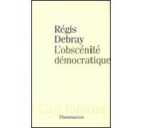 L'Obscénité démocratique - Régis Debray - Flammarion - broché - Essai