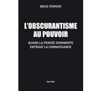 L'Obscurantisme au pouvoir: Quand la pensée dominante entrave la connaissance
