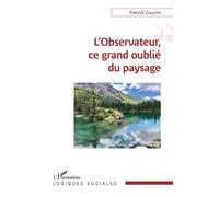 Patrick Courtin – L'observateur, ce grand oublié du paysage – Essai – Broché