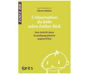 L'observation Directe Du Bébé Selon Esther Bick - Son Intérêt Dans La Pédopsychiatrie Aujourd'hui
