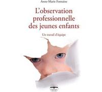 L'observation professionnelle des jeunes enfants Anne-Marie Fontaine (Auteur)