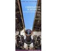 L'observatoire De Besançon - Les Étoiles Au Service Du Temps