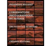 L'Observatoire photographique du paysage - Une politique du regard Frédérique Mocquet (Auteur)