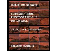 L'Observatoire photographique du paysage - Une politique du regard - Frédérique Mocquet - Creaphis - relié - Etude