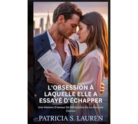 L'obsession À Laquelle Elle A Essayé D'échapper: Une Histoire D'amour De Milliardaire De La Seconde Chance
