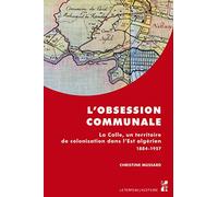 L'obsession communale: LA CALLE, UN TERRITOIRE DE COLONISATION DANS L'EST ALGÉRIEN 1884-1957