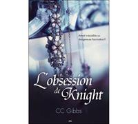 L'obsession de Knight T2 - Attrait irrésistible ou dangereuse fascination ? Tout ou rien - C.C. Gibbs - Ada Eds - broché - Roman