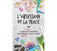 L'obsession de la trace: ou le beau bordel émotionnel d'une névrosée qui va de l'avant