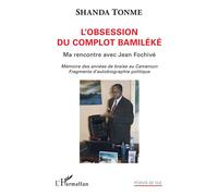 L'obsession du complot bamiléké Ma rencontre avec Jean Fochivé Mémoire des années de braise au Cameroun. Fragments d'autobiographie politique - Mémoire des années de braise au Cameroun. Fragments d'au