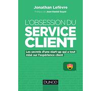 L'obsession du service client: Les secrets d'une start-up qui a tout misé sur l'expérience client