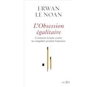 L'obsession Égalitaire - Comment La Lutte Contre Les Inégalités Produit L'injustice