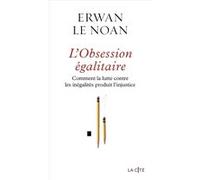 L'Obsession égalitaire - Comment la lutte contre les inégalités produit l'injustice Erwan Le Noan (Auteur)