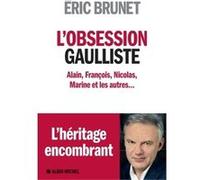 Eric Brunet – L'Obsession gaulliste – Alain, François, Nicolas, Marine et les autres... – Broché