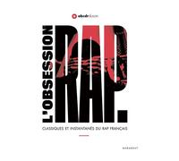 L'obsession Rap Classiques et instantanés du rap français - L'ABCDR du son - Marabout - broché - Monographie