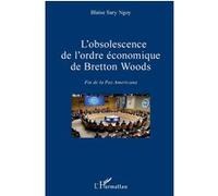 L'obsolescence de l'ordre économique de Bretton Woods Fin de la Pax Americana - Blaise Sary Ngoy - L'harmattan - broché - Etude