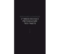 L'Obsolescence programmée des objets: Pour en finir avec la grande dépression