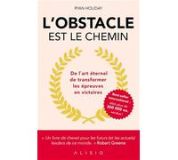 L'obstacle est le chemin: De l'art éternel de transformer les épreuves en victoires