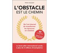 L'obstacle est le chemin - édition anniversaire De l'art éternel de transformer les épreuves en victoires - Ryan Holiday - Alisio - broché - Guide