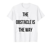 L'obstacle est le chemin - Philosophie stoïcienne de motivation T-Shirt