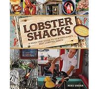 Lobster Shacks: A Road-Trip Guide To New England's Best Lobster Joints
