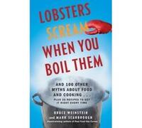 Lobsters Scream When You Boil Them: And 100 Other Myths About Food And Cooking . . . Plus 25 Recipes To Get It Right Every Time - [Livre en VO] Bruce Weinstein, Mark Scarbrough (Auteur)