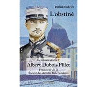 L'obstiné L'étonnant destin d'Albert Dubois-Pillet, fondateur de la société des artistes indépendants - Patrick Mabrier - Complicites Eds - broché - Roman