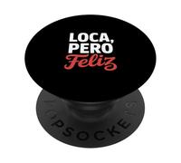 Loca Pero Feliz Dire Humour Espagnol drôle PopSockets PopGrip Adhésif