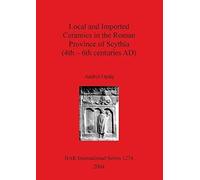 Local And Imported Ceramics In The Roman Province Of Scythia (4th - 6th Centuries Ad)