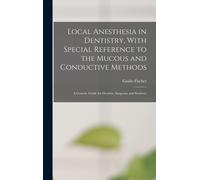 Local Anesthesia In Dentistry, With Special Reference To The Mucous And Conductive Methods: A Concise Guide For Dentists, Surgeons And Students