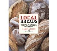 Local Breads by Daniel Leader Daniel Leader, Lauren Chattman (Auteur)