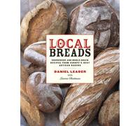 Local Breads : Recettes au levain et aux céréales complètes des meilleurs artisans boulangers d'Europe