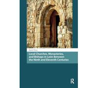 Local Churches, Monasteries, and Bishops in León Between the Ninth and Eleventh Centuries