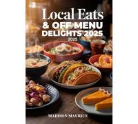 Local Eats & Off Menu Delights 2025: The Ultimate Foodie’s Travel Guide to Hidden Culinary Gems Worldwide