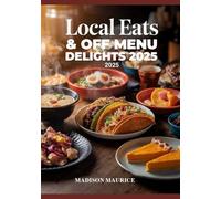 Local Eats & Off Menu Delights 2025: The Ultimate Foodie’s Travel Guide to Hidden Culinary Gems Worldwide