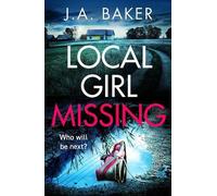 Local Girl Missing: The Brand New Addictive, Twisty Psychological Thriller From J.A. Baker For 2023