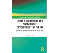 Local Government and Sustainable Development in the UK: Engaging the Local to Achieve the Global