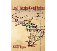 Local Histories/Global Designs : Colonialité, savoirs subalternes et pensée frontalière (Nouveau dans le document)
