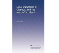 Local industries of Glasgow and the west of Scotland. bk. 2