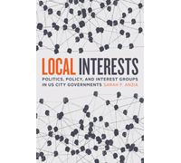 Local Interests : Politics, Policy, And Interest Groups In Us City Governments