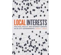 Local Interests : Politics, Policy, And Interest Groups In Us City Governments