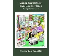 Local Journalism and Local Media by Bob Franklin Bob Franklin (Auteur)