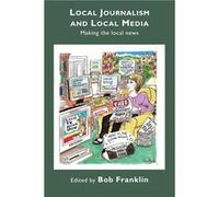 Local Journalism and Local Media by Bob Franklin Bob Franklin (Auteur)