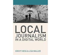Local Journalism In A Digital World: Theory And Practice In The Digital Age
