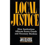 Local Justice: How Institutions Allocate Scarce Goods and Necessary Burdens