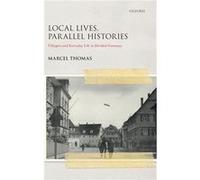 Local Lives Parallel Histories - Thomas Marcel Lecturer in Modern European History Lecturer in Modern European History University of Manchester - Oxford U Thomas Marcel Lecturer in Modern European His