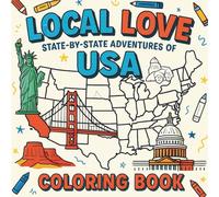 Local Love State-by-State Adventures of USA Coloring Book.: Discover America’s Hidden Gems-Fun Facts, Landmarks & Culture to Color in All 50 States for Kids, Teens & Families