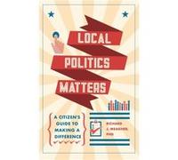 Local Politics Matters by Richard J. Richard J. Meagher Meagher Richard J. Richard J. Meagher Meagher (Auteur)