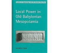 Local Power in Old Babylonian Mesopotamia, Studies in Egyptology and the Ancient Near East Andrea Seri (Auteur)